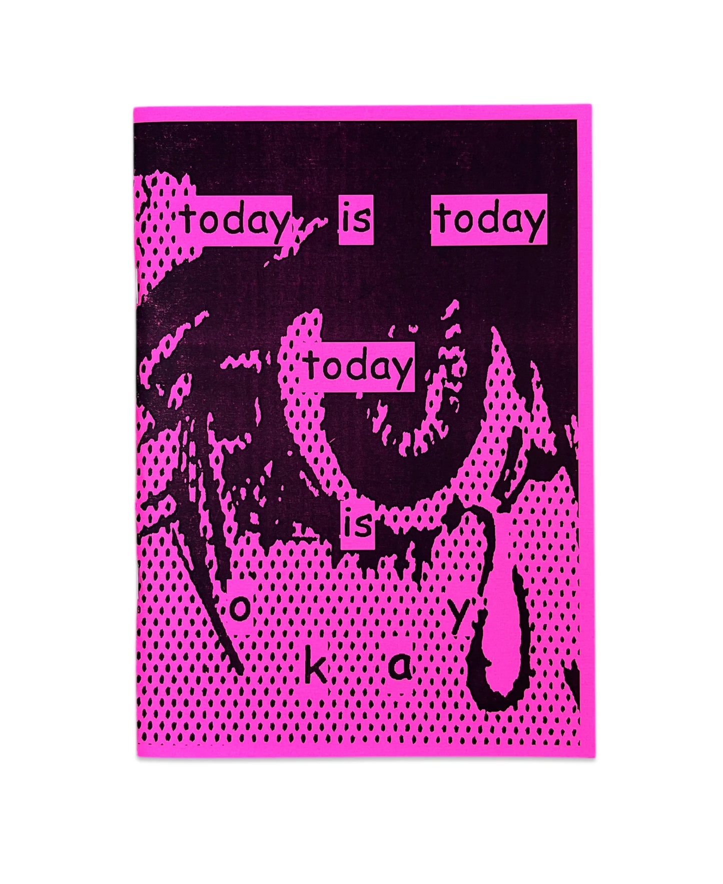 TODAY IS TODAY, TODAY IS OK ZINE - PAULSPECTIVE